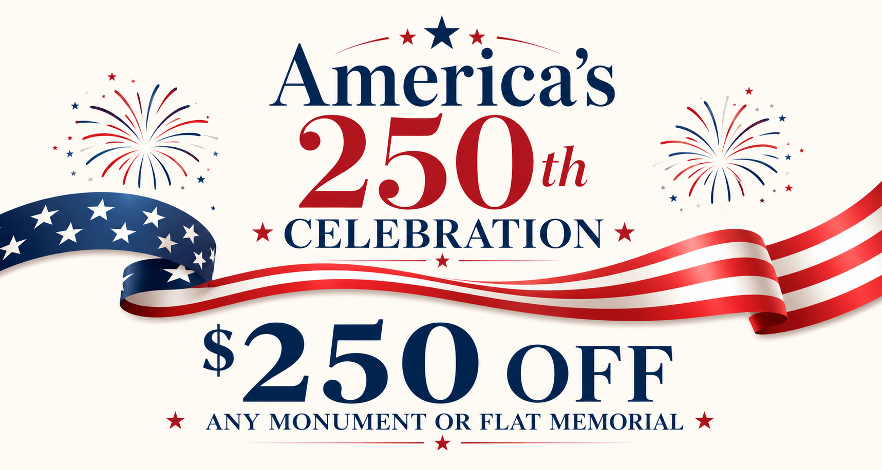 Americas 250th celebration sale. $250 off any monuments or flat marker